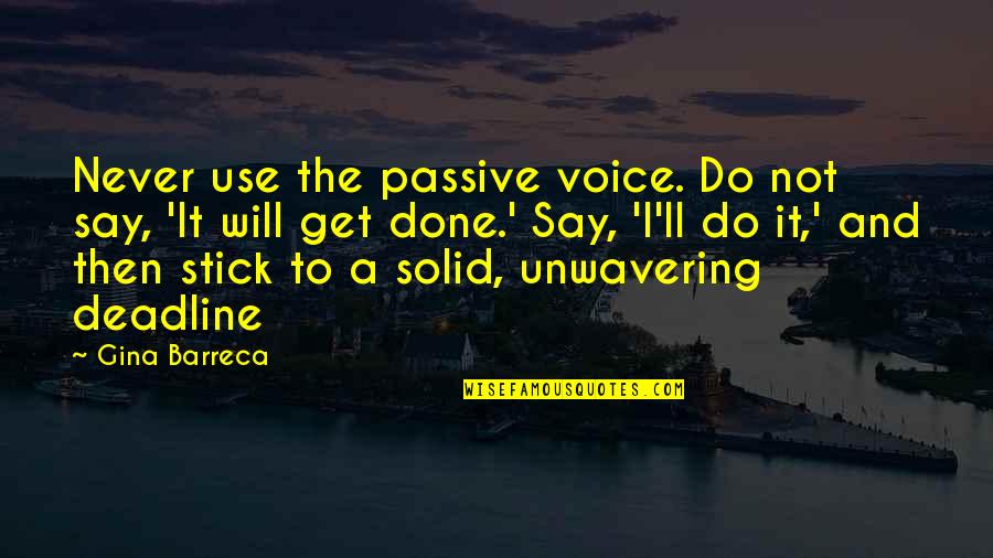 The Writing Process Quotes By Gina Barreca: Never use the passive voice. Do not say,