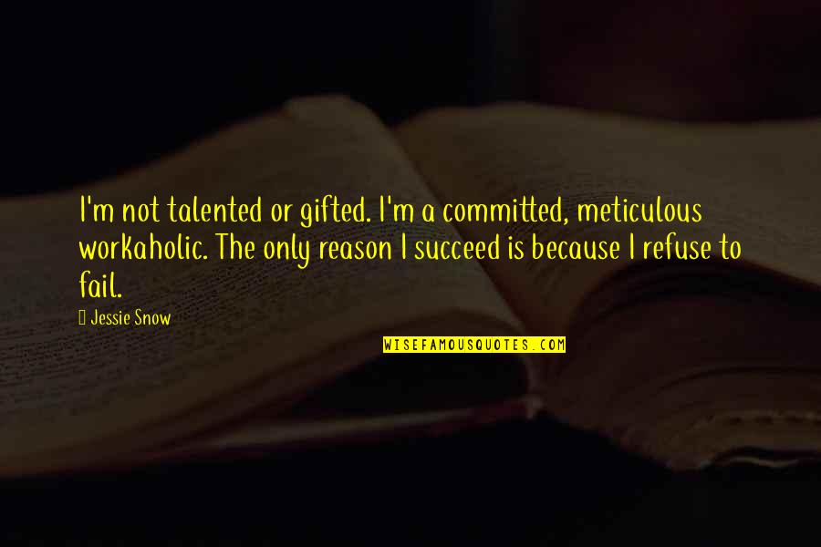 The Writing Process Quotes By Jessie Snow: I'm not talented or gifted. I'm a committed,