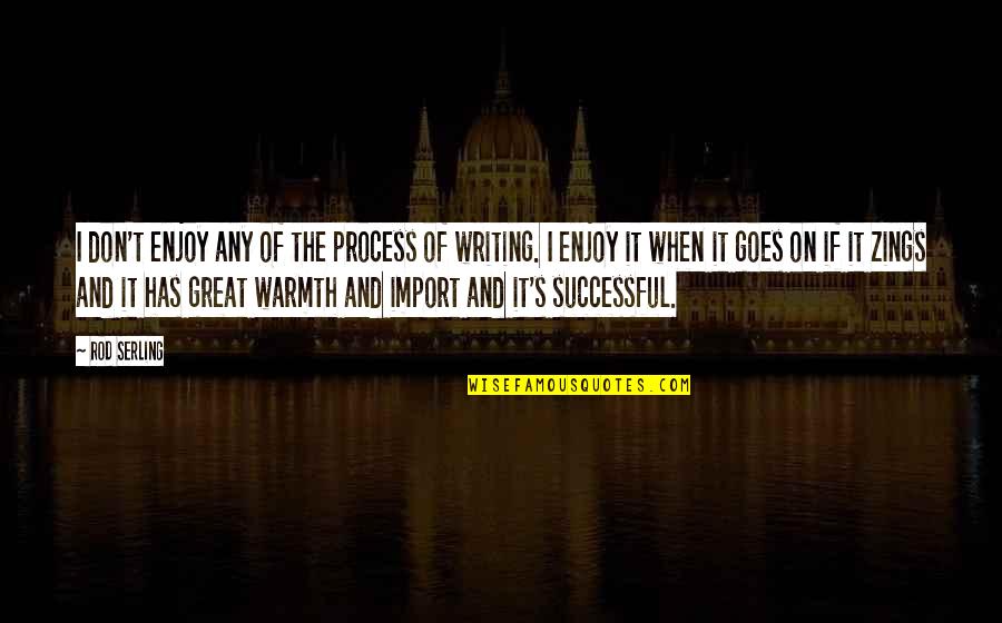 The Writing Process Quotes By Rod Serling: I don't enjoy any of the process of