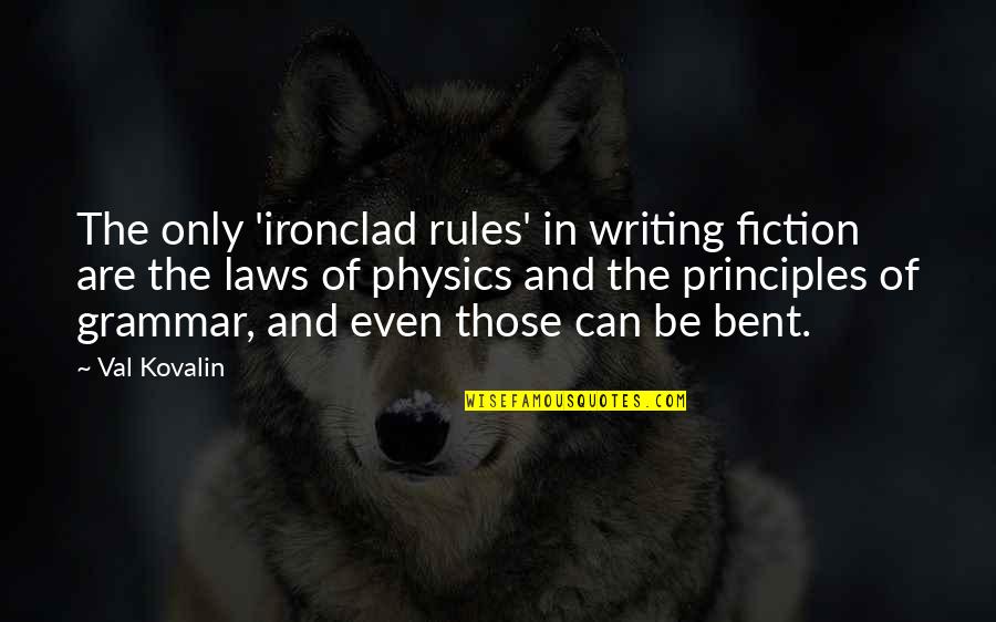 The Writing Process Quotes By Val Kovalin: The only 'ironclad rules' in writing fiction are