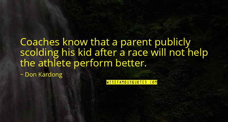 Theanine Quotes By Don Kardong: Coaches know that a parent publicly scolding his