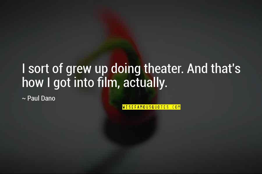 Theater Quotes By Paul Dano: I sort of grew up doing theater. And