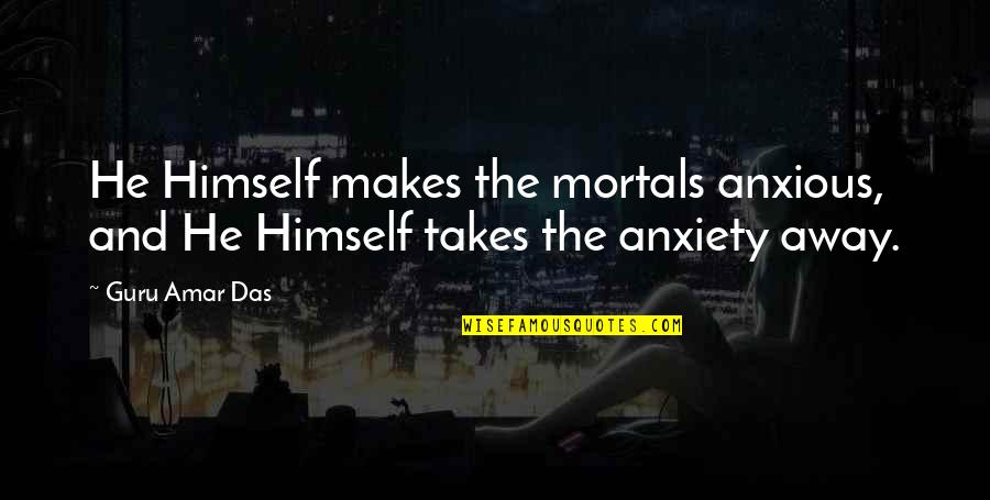 Theatre Sports Quotes By Guru Amar Das: He Himself makes the mortals anxious, and He