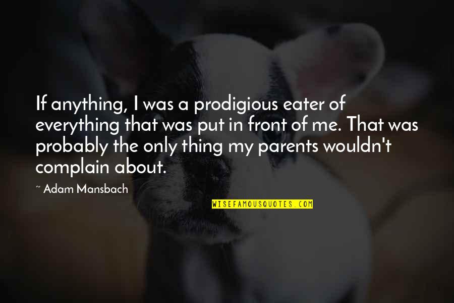 Theefemalebosssofficial Quotes By Adam Mansbach: If anything, I was a prodigious eater of
