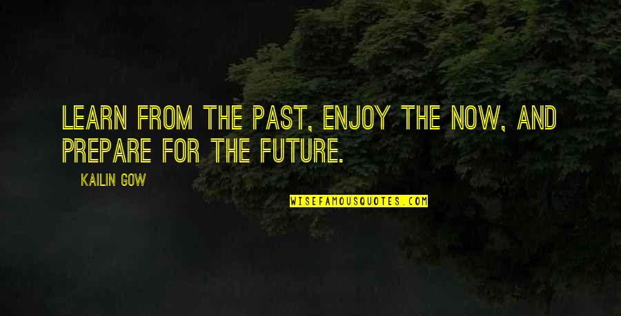 Theefemalebosssofficial Quotes By Kailin Gow: Learn from the past, enjoy the now, and
