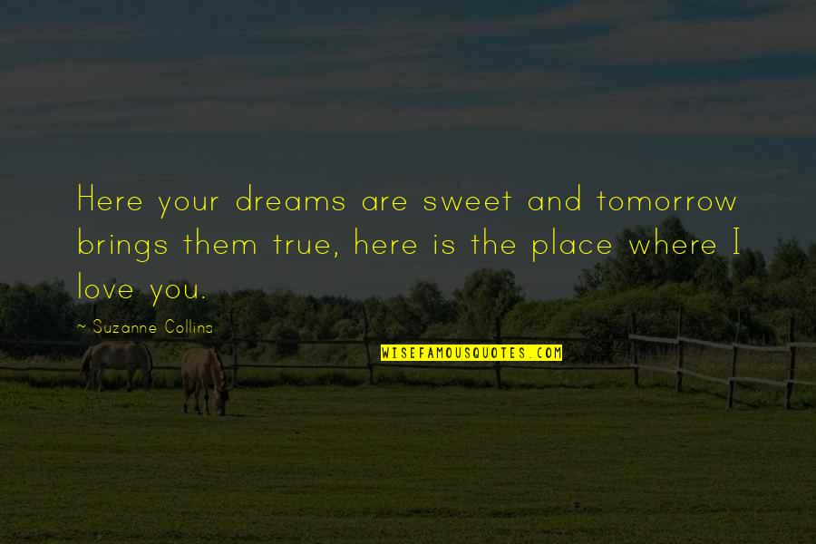 Theefemalebosssofficial Quotes By Suzanne Collins: Here your dreams are sweet and tomorrow brings