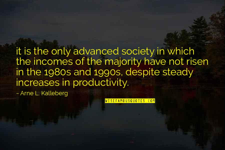 Thegn Leofwine Quotes By Arne L. Kalleberg: it is the only advanced society in which