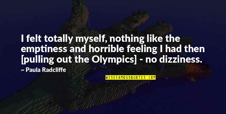 Theguywithashortname Quotes By Paula Radcliffe: I felt totally myself, nothing like the emptiness