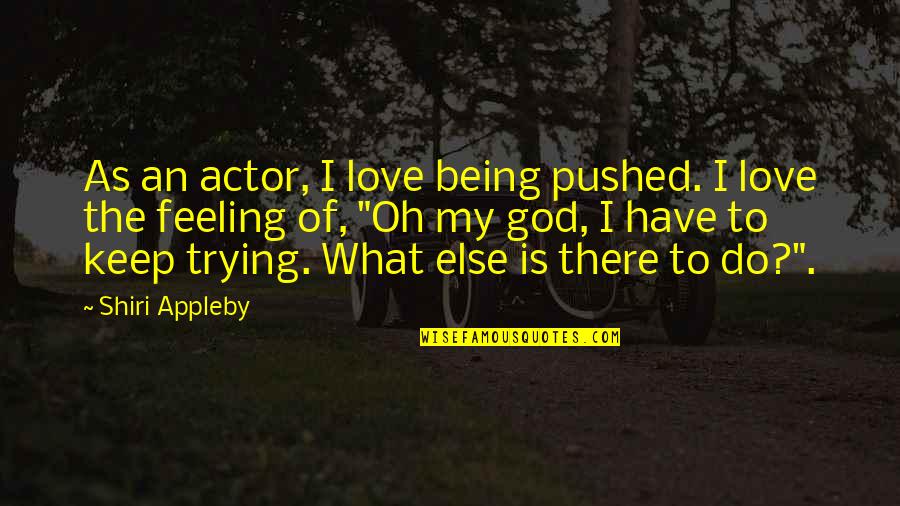 Thelist Quotes By Shiri Appleby: As an actor, I love being pushed. I