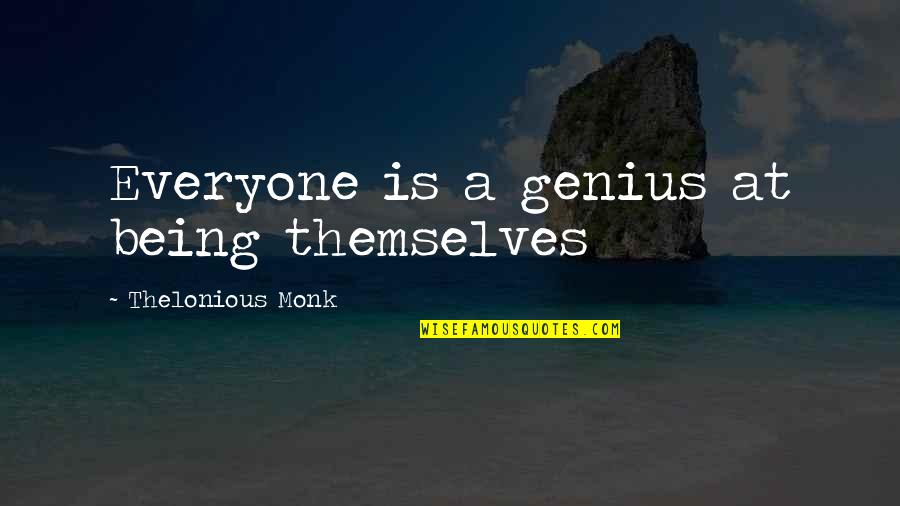 Thelonious Monk Genius Quotes By Thelonious Monk: Everyone is a genius at being themselves