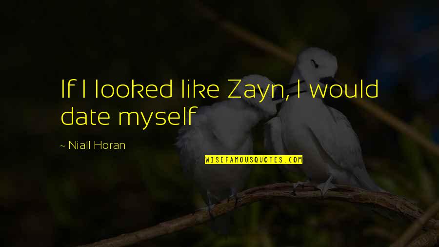 Thembekile Kimi Quotes By Niall Horan: If I looked like Zayn, I would date