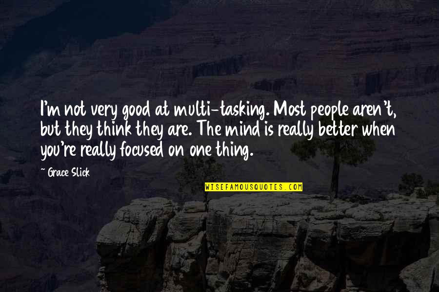 Theme Of Fate In Romeo And Juliet Quotes By Grace Slick: I'm not very good at multi-tasking. Most people