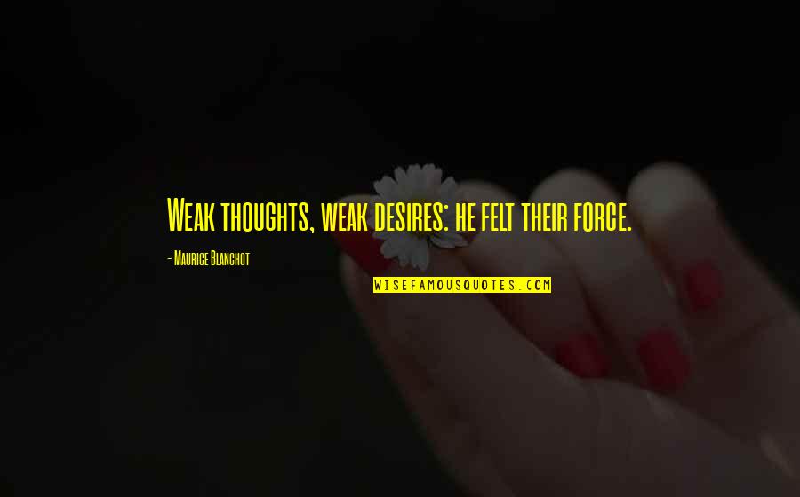 Theme Of Love In Much Ado About Nothing Quotes By Maurice Blanchot: Weak thoughts, weak desires: he felt their force.