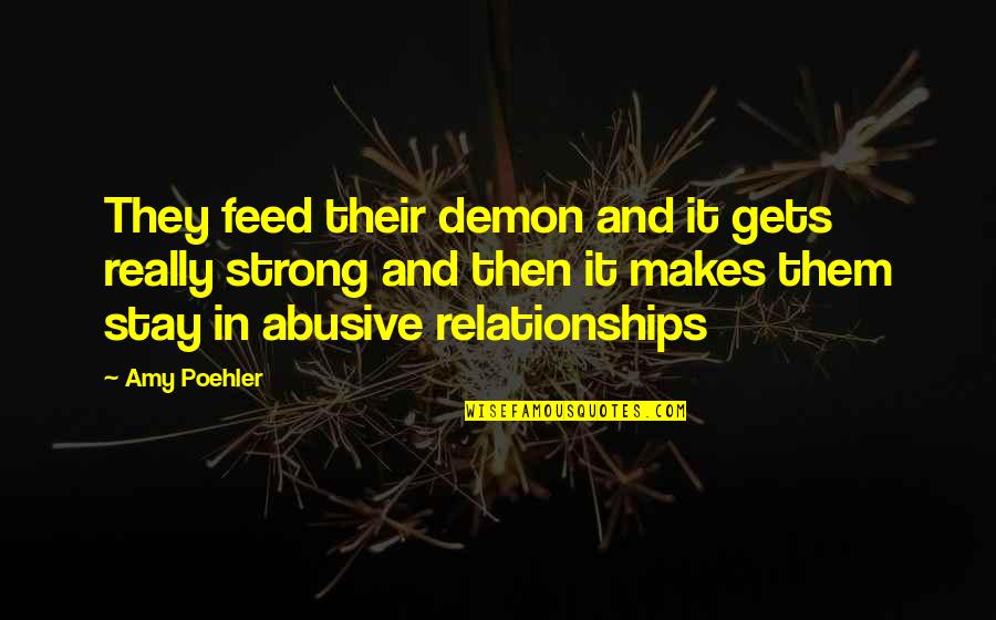 Then They Quotes By Amy Poehler: They feed their demon and it gets really