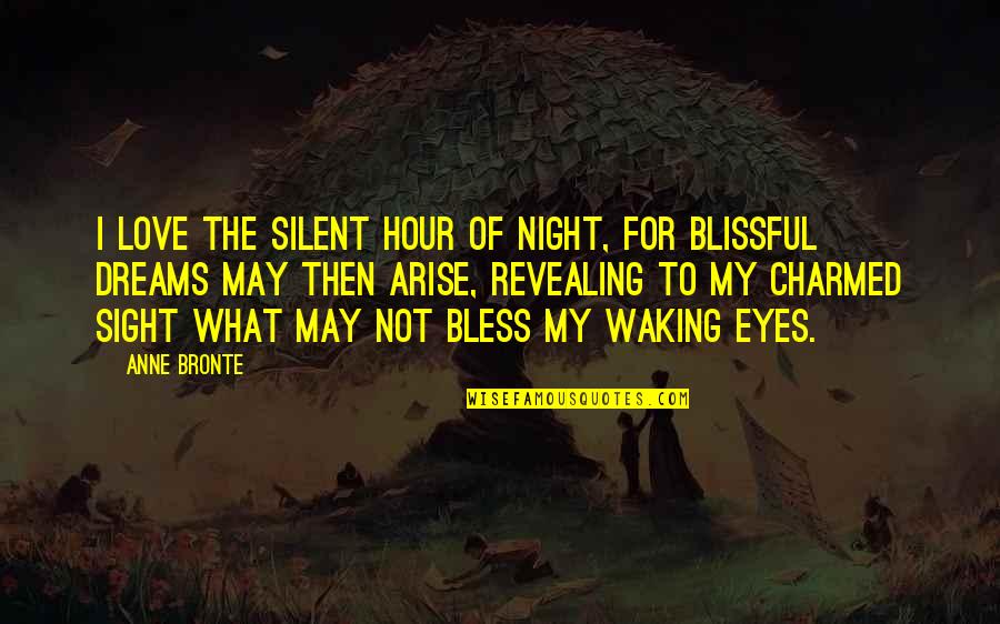 Then What Quotes By Anne Bronte: I love the silent hour of night, for