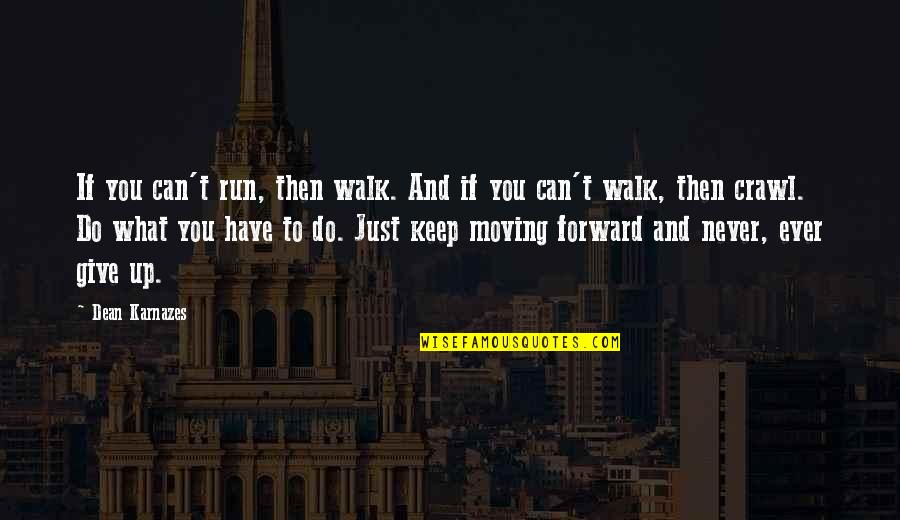 Then What Quotes By Dean Karnazes: If you can't run, then walk. And if