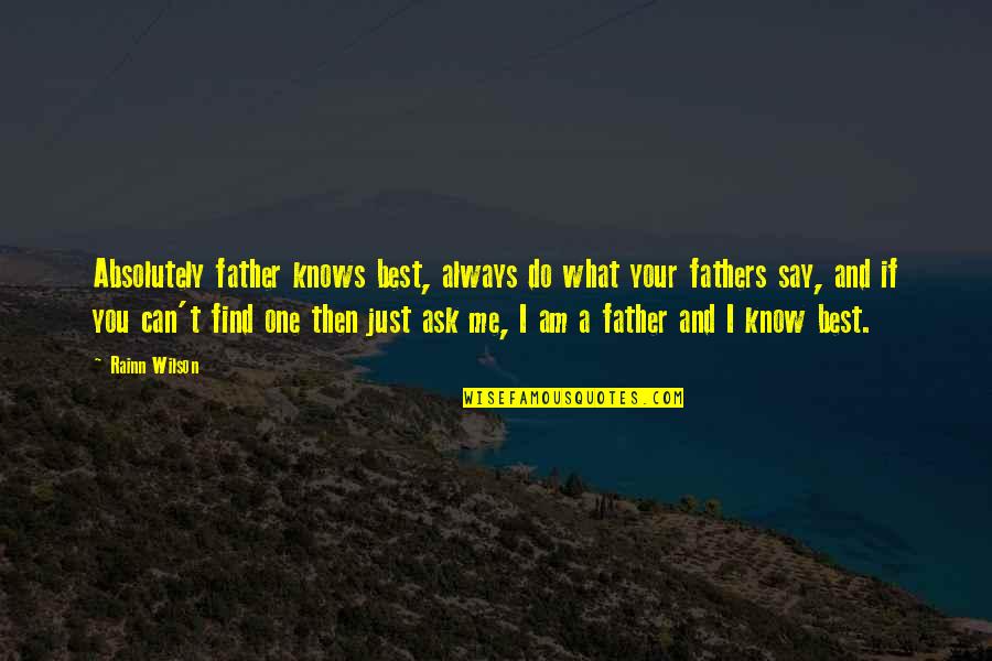 Then What Quotes By Rainn Wilson: Absolutely father knows best, always do what your