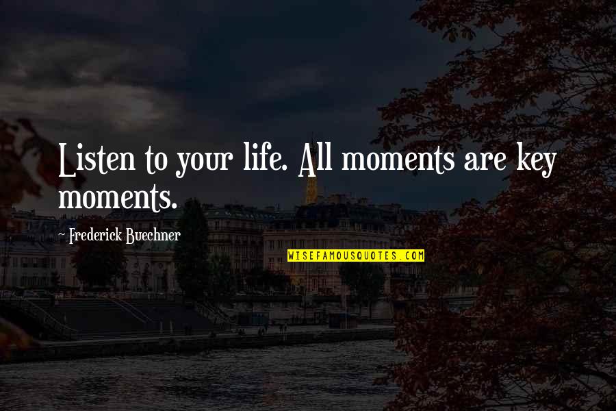 Thenewno2 San Francisco Quotes By Frederick Buechner: Listen to your life. All moments are key