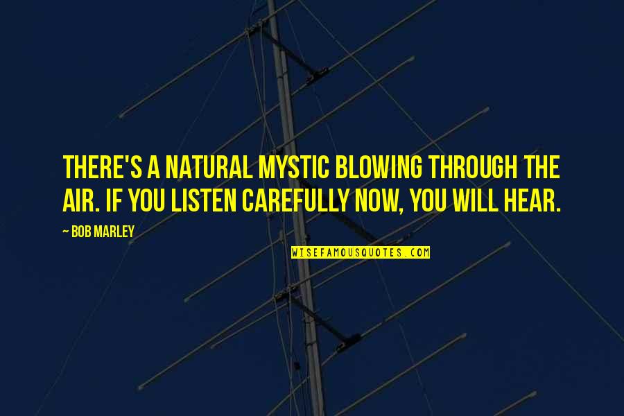 Thensted Quotes By Bob Marley: There's a natural mystic blowing through the air.