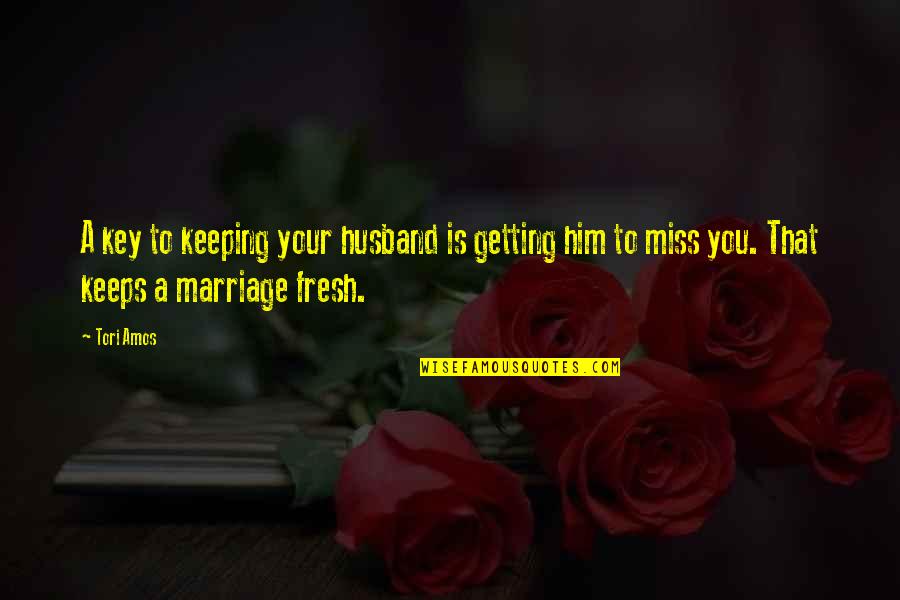 Theodoridou An Iparxi Quotes By Tori Amos: A key to keeping your husband is getting