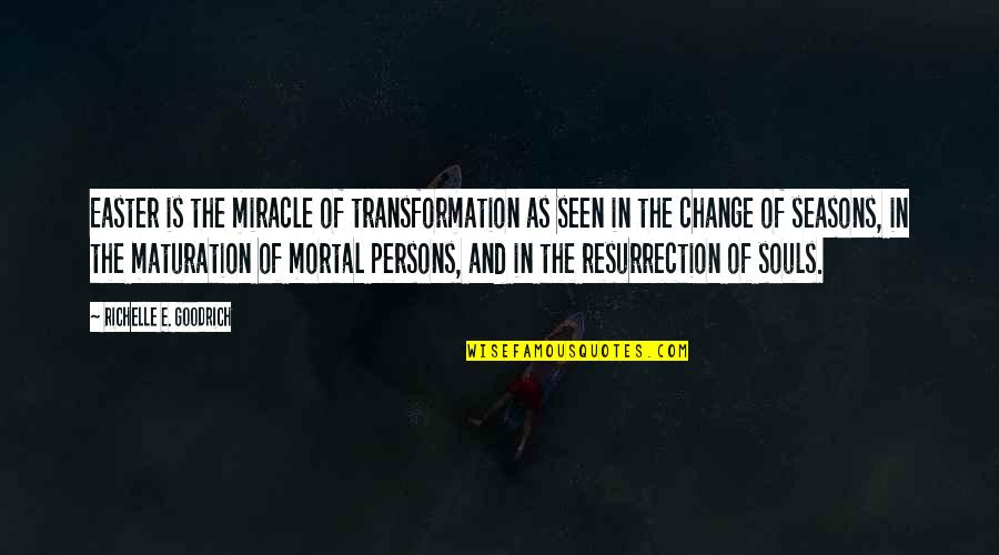 Theodoridou Youtube Quotes By Richelle E. Goodrich: Easter is the miracle of transformation as seen