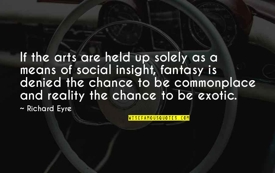 Theologists Quotes By Richard Eyre: If the arts are held up solely as