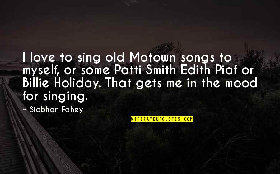 Theology Of The Cross Quotes By Siobhan Fahey: I love to sing old Motown songs to