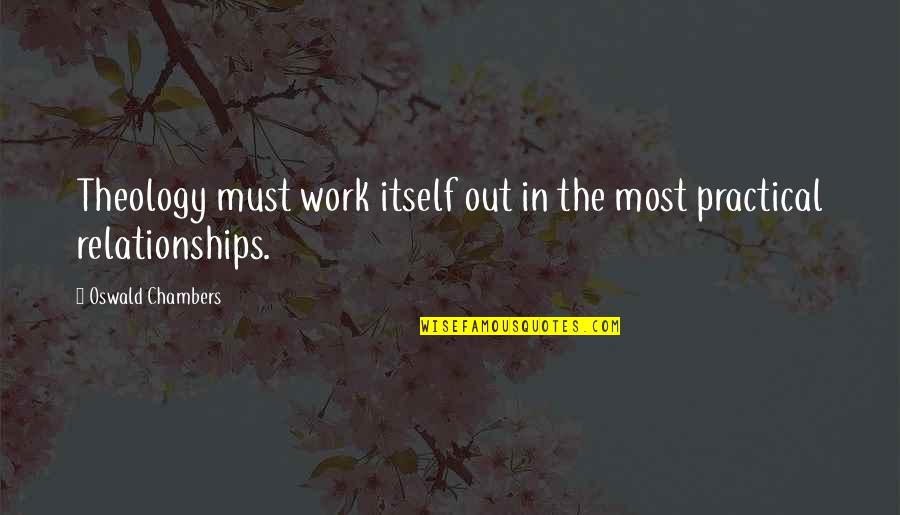 Theology Of Work Quotes By Oswald Chambers: Theology must work itself out in the most