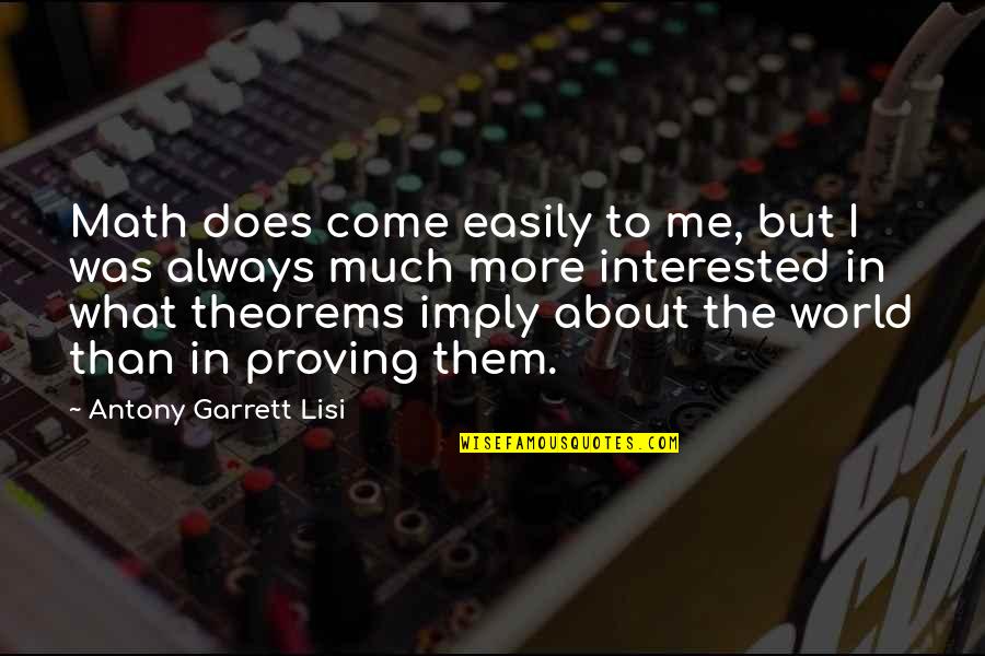 Theorems Quotes By Antony Garrett Lisi: Math does come easily to me, but I