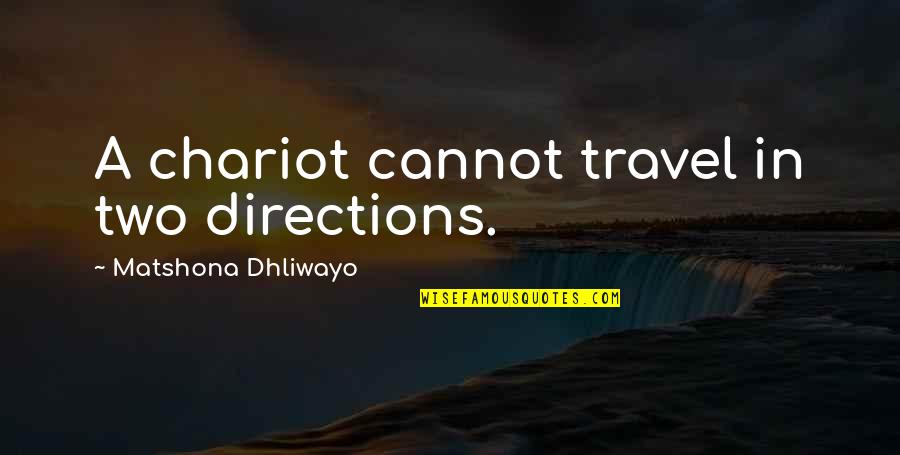 Theorems Quotes By Matshona Dhliwayo: A chariot cannot travel in two directions.