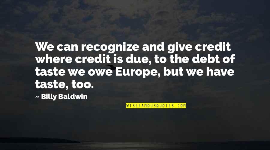 Theoritical Quotes By Billy Baldwin: We can recognize and give credit where credit