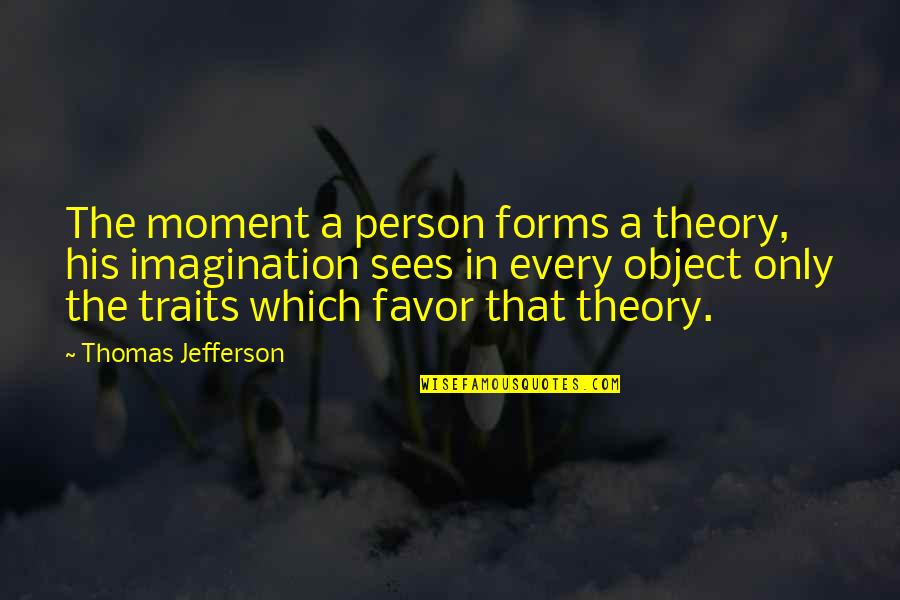 Theory Quotes By Thomas Jefferson: The moment a person forms a theory, his