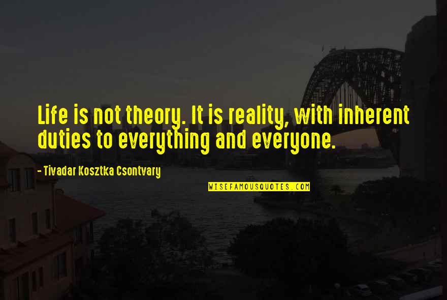 Theory Vs Reality Quotes By Tivadar Kosztka Csontvary: Life is not theory. It is reality, with