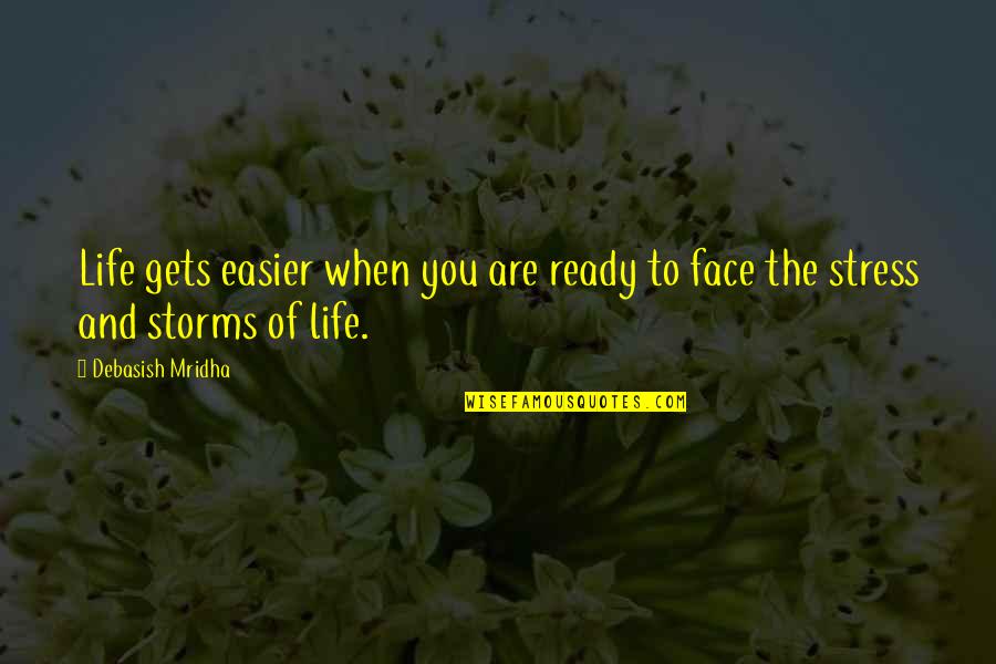 Thepp Quotes By Debasish Mridha: Life gets easier when you are ready to