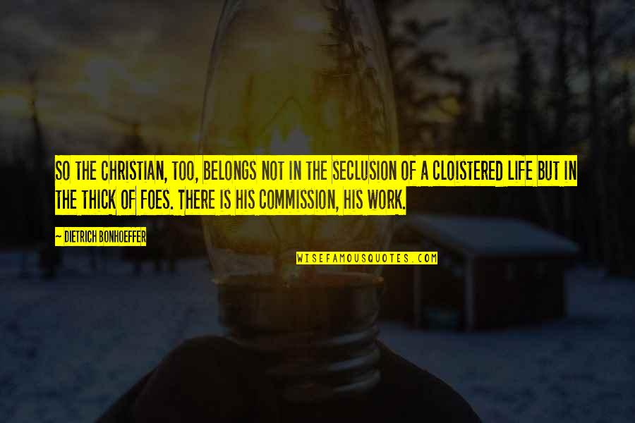 Thepp Quotes By Dietrich Bonhoeffer: So the Christian, too, belongs not in the