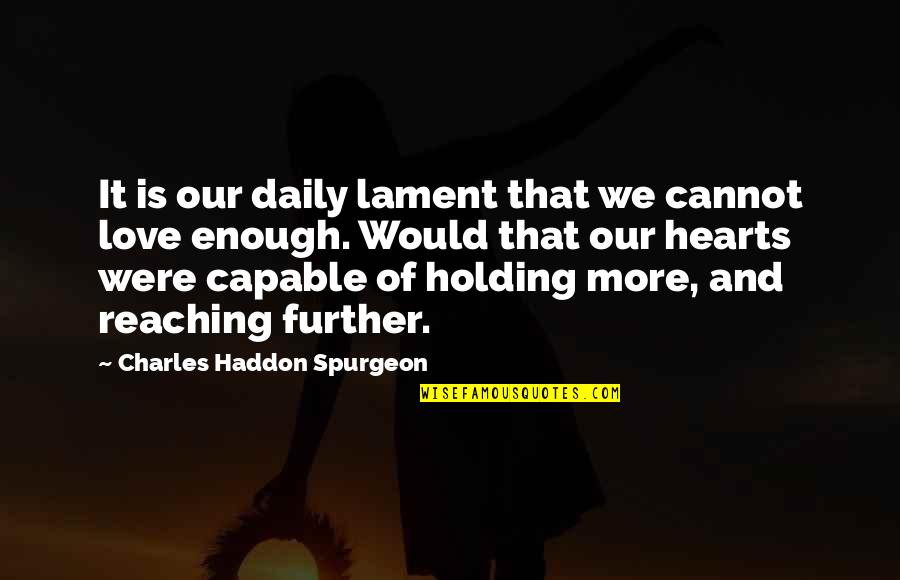 Therapist Therapy Quotes By Charles Haddon Spurgeon: It is our daily lament that we cannot