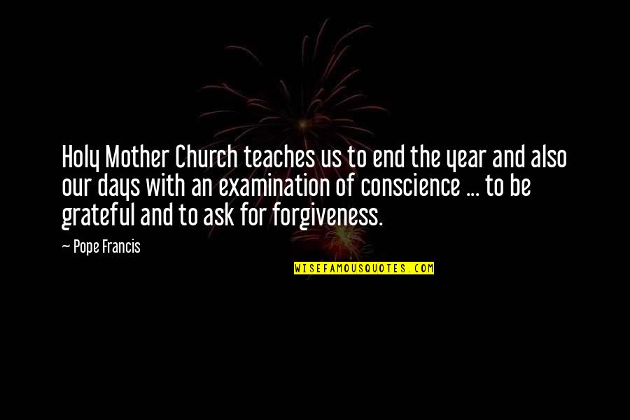 There Are Some Days Quotes By Pope Francis: Holy Mother Church teaches us to end the