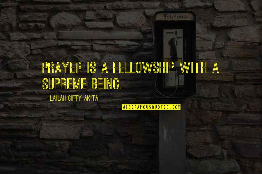 There Being A God Quotes By Lailah Gifty Akita: Prayer is a fellowship with a Supreme Being.