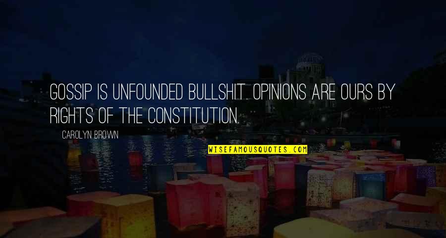 There Comes A Time In Life Funny Quotes By Carolyn Brown: Gossip is unfounded bullshit. Opinions are ours by