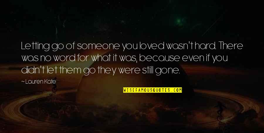 There For Someone Quotes By Lauren Kate: Letting go of someone you loved wasn't hard.