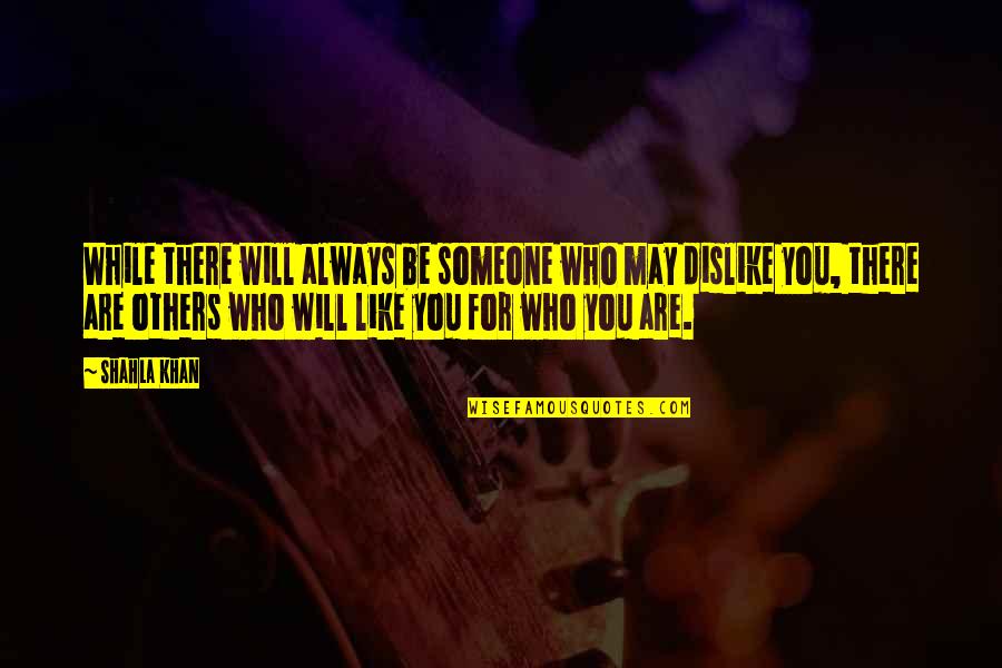 There For Someone Quotes By Shahla Khan: While there will always be someone who may