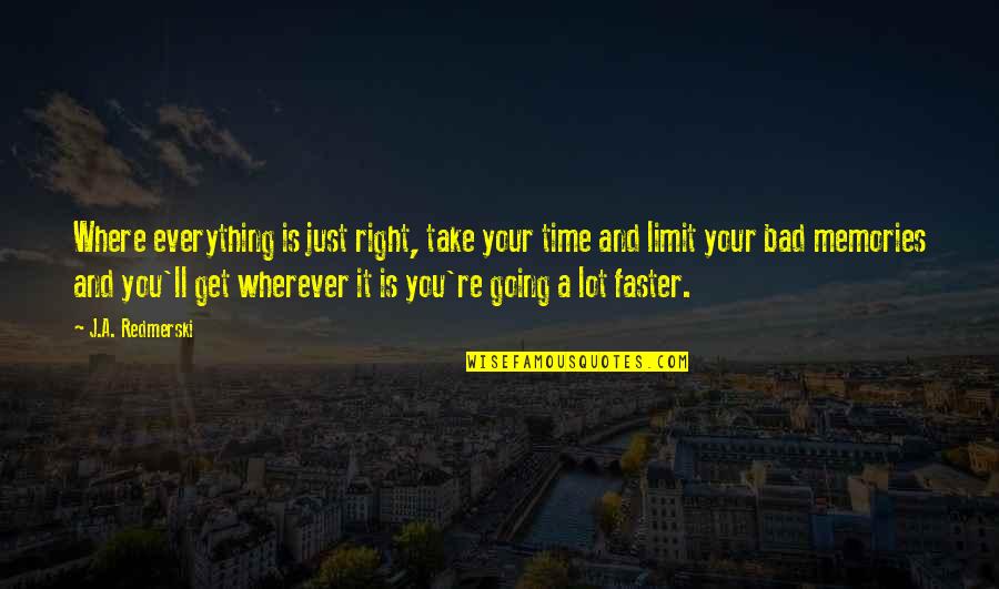 There Is A Right Time For Everything Quotes By J.A. Redmerski: Where everything is just right, take your time