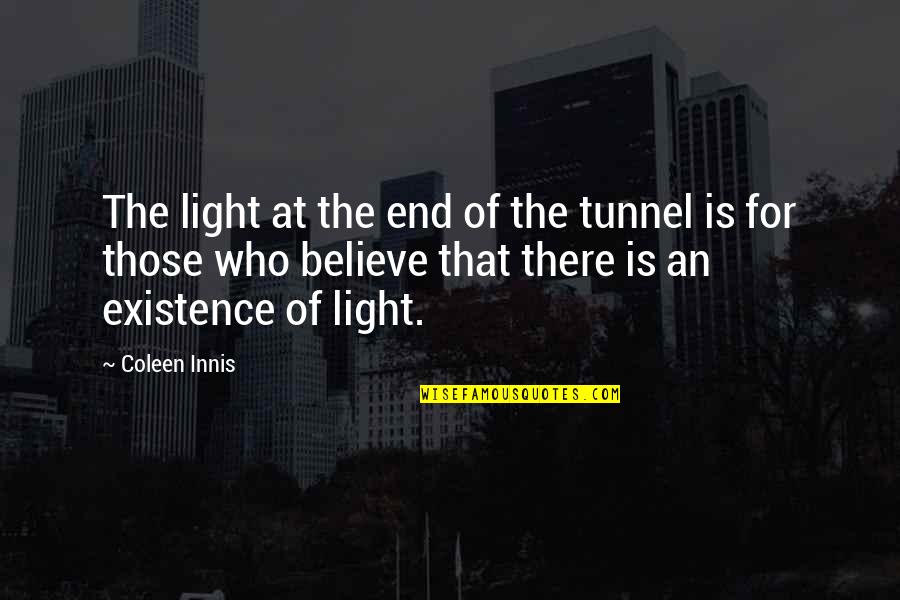 There Is An End Quotes By Coleen Innis: The light at the end of the tunnel