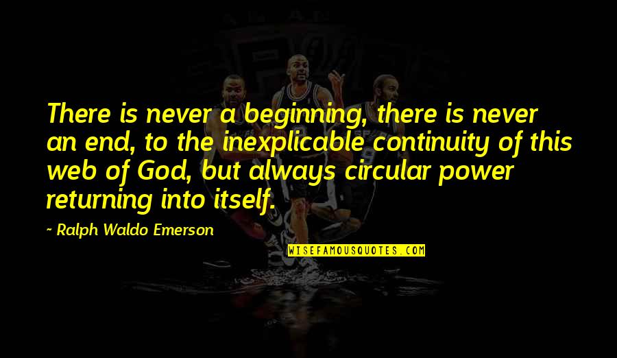 There Is An End Quotes By Ralph Waldo Emerson: There is never a beginning, there is never