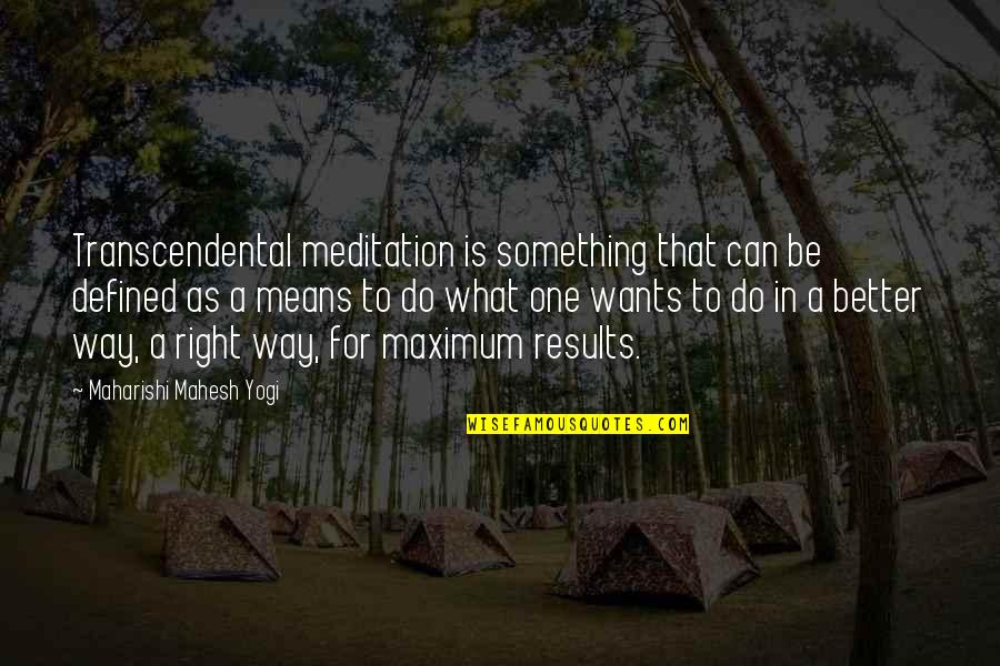 There Is More Than One Way To Do Something Quotes By Maharishi Mahesh Yogi: Transcendental meditation is something that can be defined