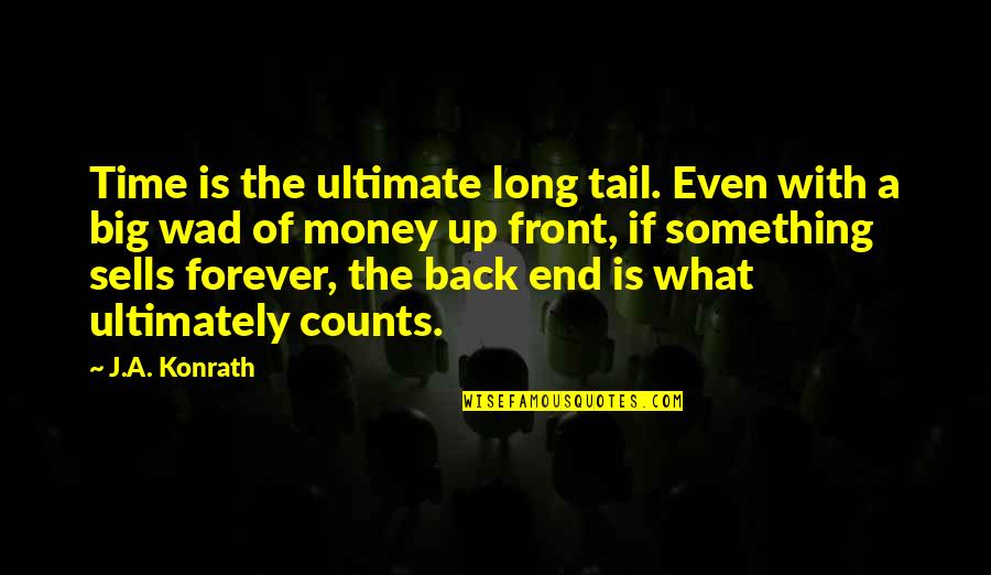 There Is No Forever Quotes By J.A. Konrath: Time is the ultimate long tail. Even with