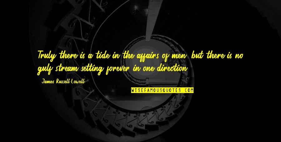 There Is No Forever Quotes By James Russell Lowell: Truly there is a tide in the affairs