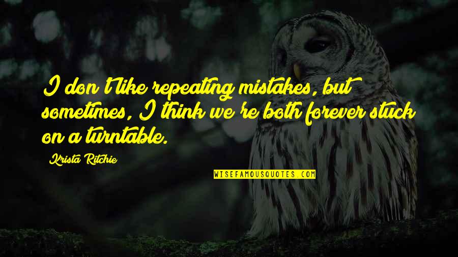 There Is No Forever Quotes By Krista Ritchie: I don't like repeating mistakes, but sometimes, I