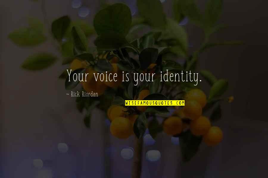 There Is No Identity Quotes By Rick Riordan: Your voice is your identity.