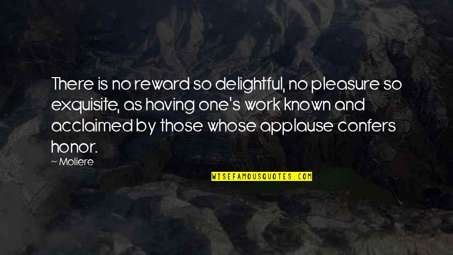 There Is No Reward Quotes By Moliere: There is no reward so delightful, no pleasure